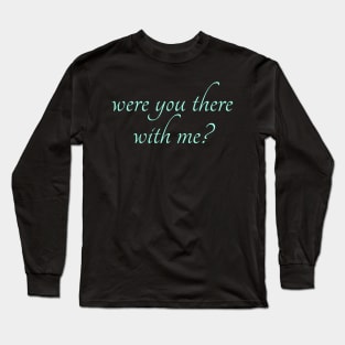 Spike: Were You There With Me? (lt blue text) Long Sleeve T-Shirt